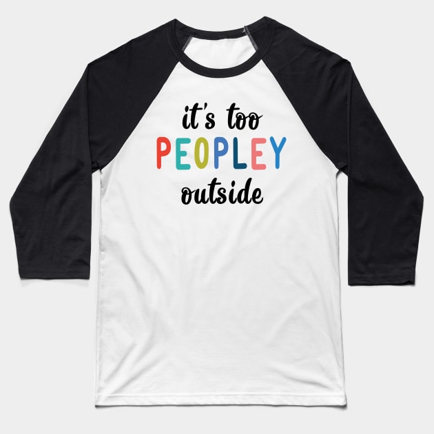 It's too peopley outside Baseball T-Shirt by Madelyn_Frere